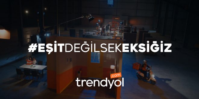 Trendyol, Dünya Kadınlar Günü filmiyle ‘Eşit Değilsek Eksiğiz’ diyor!