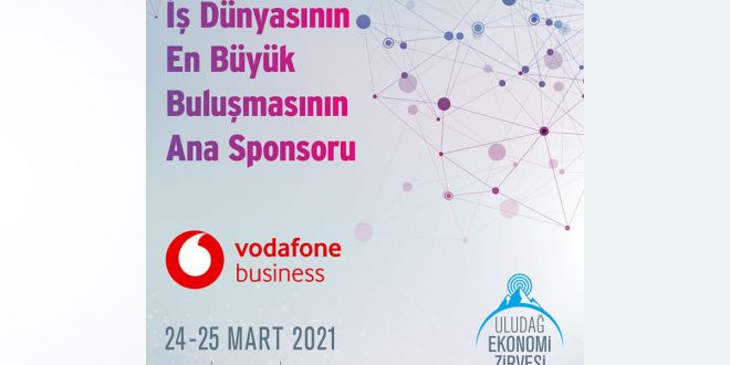 VODAFONE BUSINESS ULUDAĞ EKONOMİ ZİRVESİ’NİN ANA SPONSORU OLDU