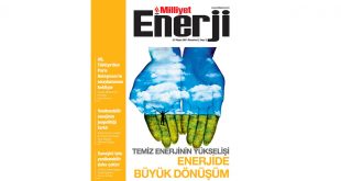 Milliyet Enerji Dergisi 2. sayısı ile okurlarıyla buluşuyor