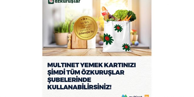 MultiNet yemek kartının yaygın üye iş yeri ağına Özkuruşlar’ın tüm şubeleri eklendi!