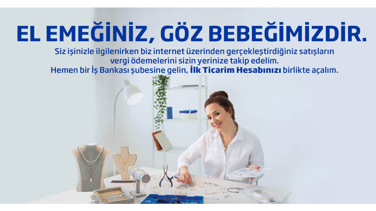 Evinde el emeği ile üretim yapanlara İş Bankası’ndan özel hesap: İlk Ticarim Hesabı