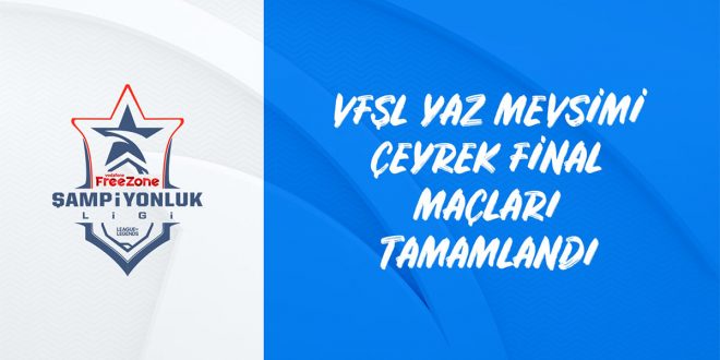 VFŞL’DE ÇEYREK FİNALLER TAMAMLANDI