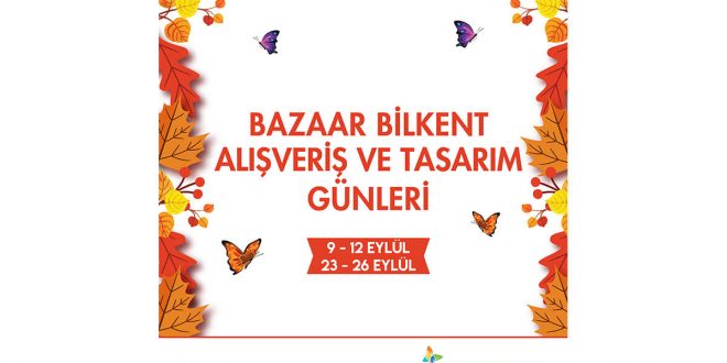 GELENEKSELLEŞEN BAZAAR BİLKENT ALIŞVERİŞ VE TASARIM GÜNLERİ, ŞEHRE DÖNÜŞ İLE BİLKENT CENTER’DA