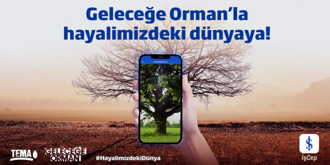 İş Bankası’ndan Doğa Dostu Uygulama “Geleceğe Orman”