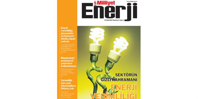 Milliyet Enerji dergisi enerji verimliliğine odaklanıyor Milliyet Enerji dergisi enerji verimliliğine odaklanıyor