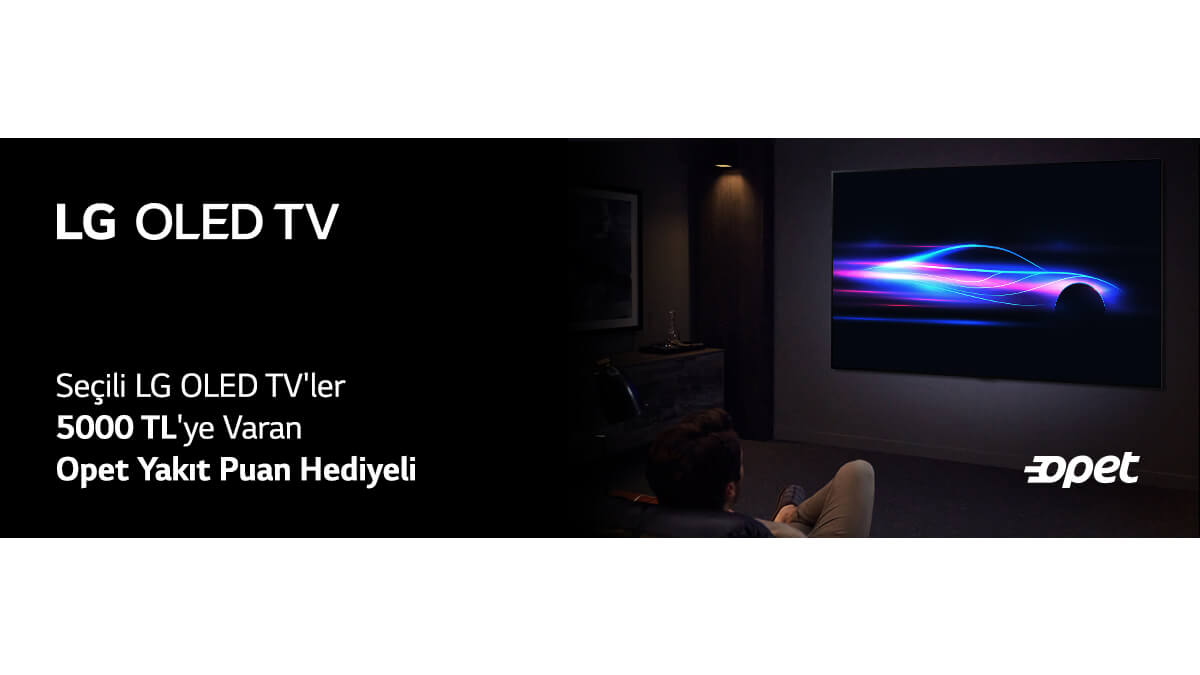 Seçili LG OLED TV’ler OPET’ten 5000 TL’ye Varan Yakıt Puan Hediyeli